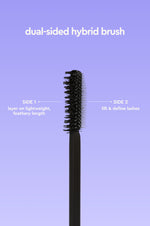 Dual-sided hybrid brush: side 1 layers on lightweight, feathery length, side 2 lifts and defines lashes